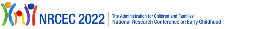 The Administration for Children and Families presents NRCEC 2020, National Research Conference on Early Childhood. June 27 - 29, 2022 at Crystal Gateway Marriott in Arlington, VA.